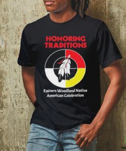 Honoring Traditions Traditions Eastern Woodland Native American Celebration Shirt