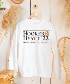 Hooker hyatt 22 making it feel like 98 again hoodie, sweater, longsleeve, shirt v-neck, t-shirt