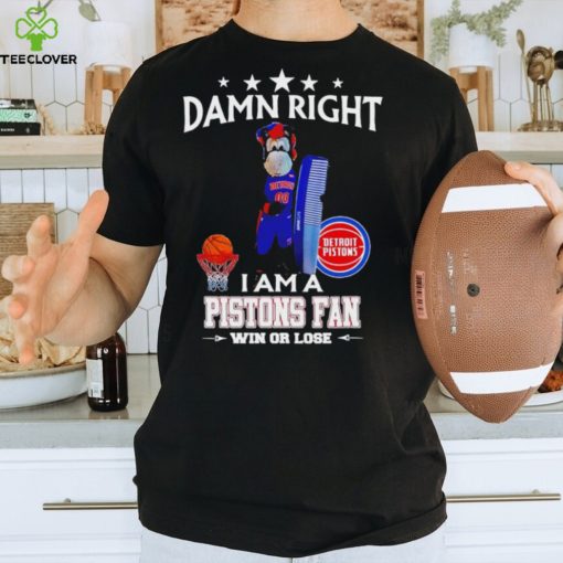 Hooper mascot damn right I am a Pistons fan win or lose hoodie, sweater, longsleeve, shirt v-neck, t-shirt