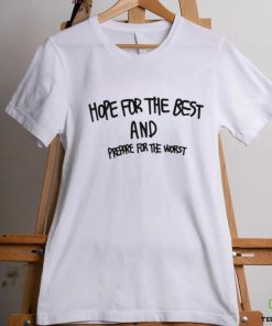 Hope For The Best And Prepare For The Worst Shirt