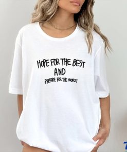 Hope For The Best And Prepare For The Worst Shirt