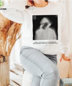 Hope was a lost soul at a crossroad who had no hope but I changed that photo shirt