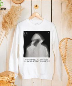Hope was a lost soul at a crossroad who had no hope but I changed that photo shirt 1 Hope was a lost soul at a crossroad who had no hope but I changed that photo shirt