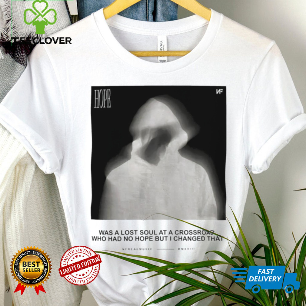 Hope was a lost soul at a crossroad who had no hope but I changed that photo shirt Hope was a lost soul at a crossroad who had no hope but I changed that photo shirt