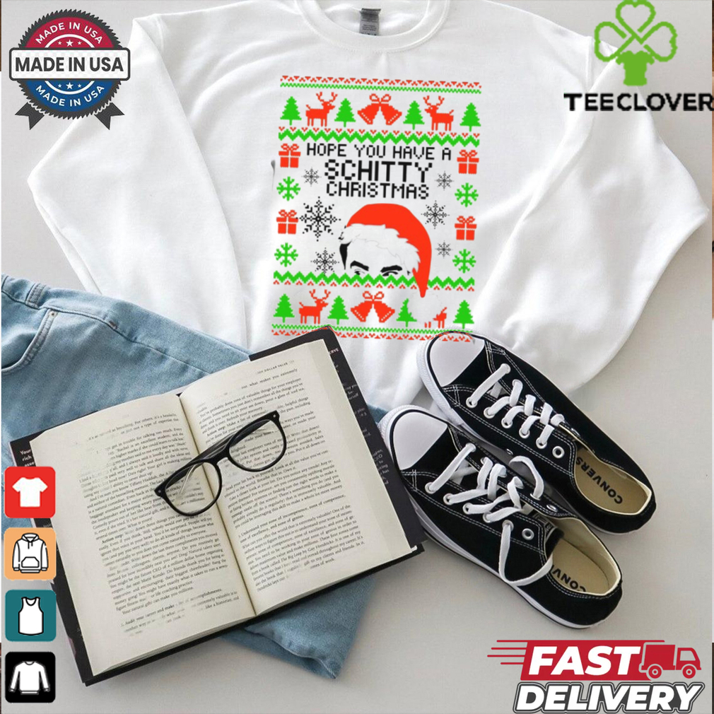 Hope you have a Schitty Christmas shirt Hope you have a Schitty Christmas shirt