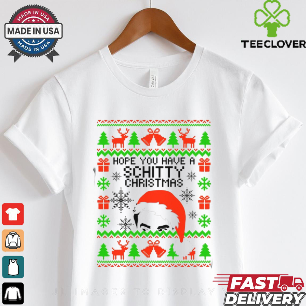 Hope you have a Schitty Christmas shirt Hope you have a Schitty Christmas shirt