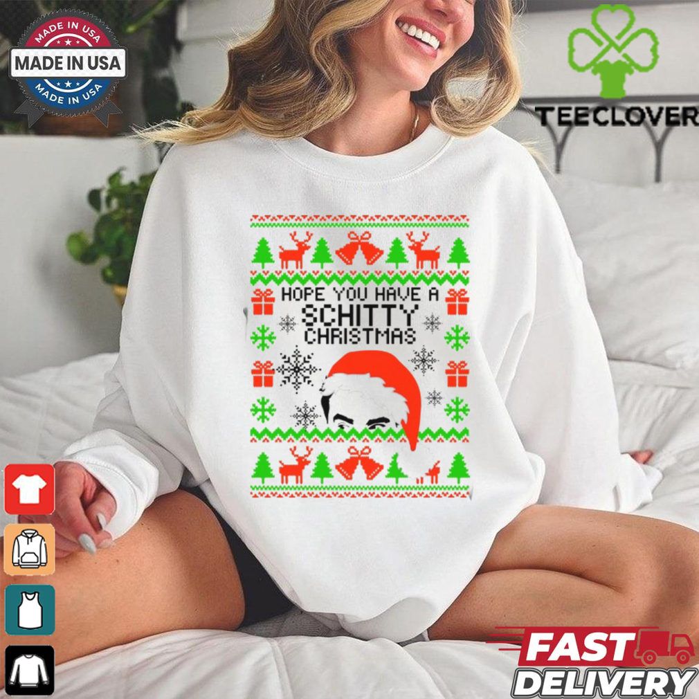 Hope you have a Schitty Christmas shirt Hope you have a Schitty Christmas shirt