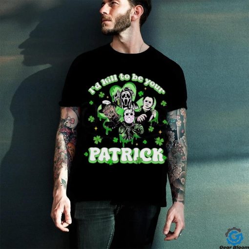 Horror Character I Would Kill To Be Your Patrick St Patricks Day 2024 T hoodie, sweater, longsleeve, shirt v-neck, t-shirt