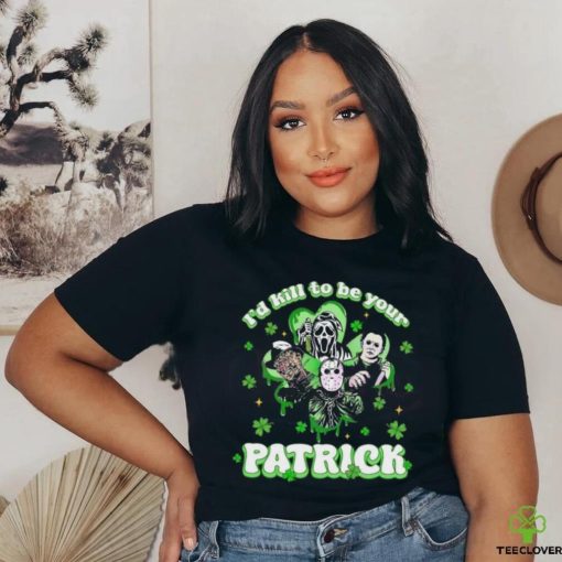 Horror Character I Would Kill To Be Your Patrick St Patricks Day 2024 T hoodie, sweater, longsleeve, shirt v-neck, t-shirt