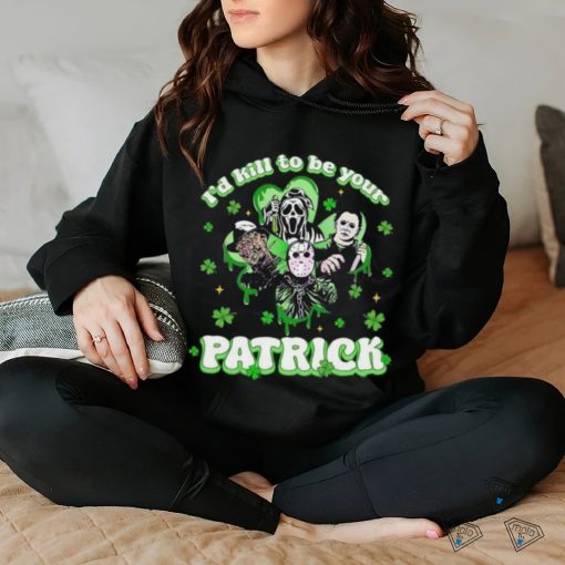 Horror Character I Would Kill To Be Your Patrick St Patricks Day 2024 T hoodie, sweater, longsleeve, shirt v-neck, t-shirt