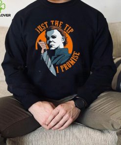Horror Halloween Just The Tip I Promise Michael Myers Sweathoodie, sweater, longsleeve, shirt v-neck, t-shirt Shirt