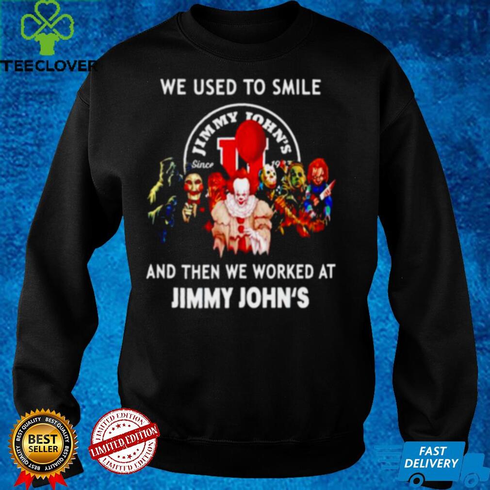 Horror Halloween we used to smile and then we worked at Jimmy Johns shirt Horror Halloween we used to smile and then we worked at Jimmy Johns shirt