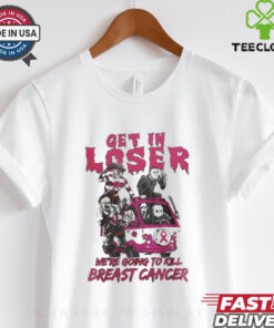 Horror Movies Get In Loser We’re Going To Kill breast Cancer T hoodie, sweater, longsleeve, shirt v-neck, t-shirt