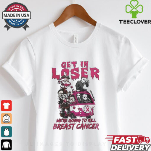 Horror Movies Get In Loser We’re Going To Kill breast Cancer T hoodie, sweater, longsleeve, shirt v-neck, t-shirt