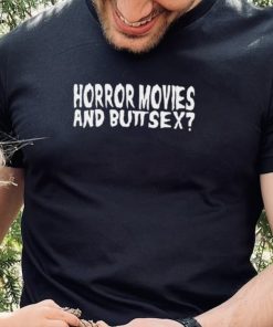 Horror Movies and Butt Sex 2022 shirt