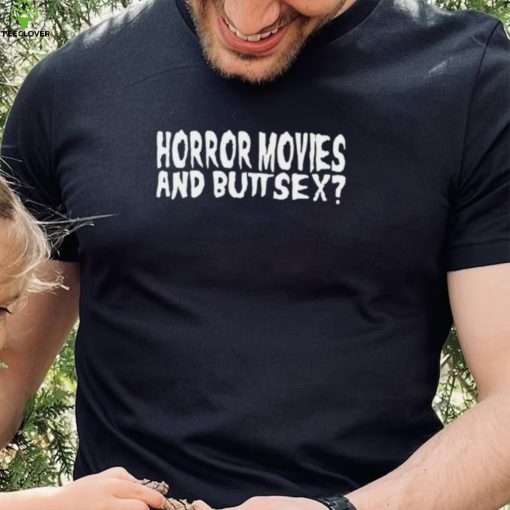 Horror Movies and Butt Sex 2022 shirt