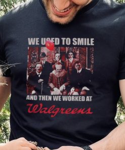 Horror character movie we used to smile and then we worked at Walgreens shirt