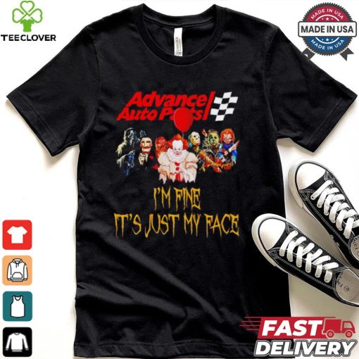 Horror movies Advance Auto Parts I’m fine it’s just my face Halloween shirt