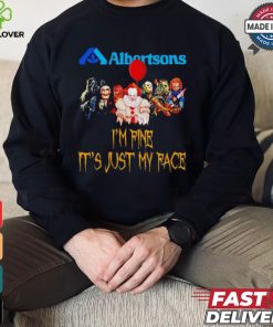 Horror movies Albertsons I’m fine it’s just my face Halloween shirt