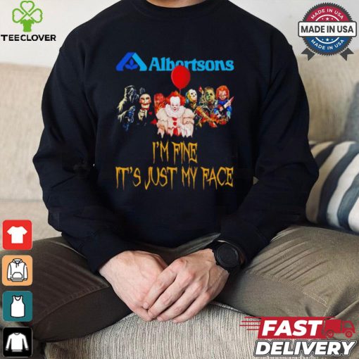 Horror movies Albertsons I’m fine it’s just my face Halloween shirt
