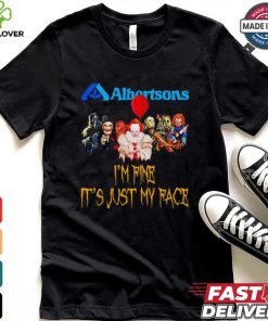 Horror movies Albertsons I’m fine it’s just my face Halloween shirt