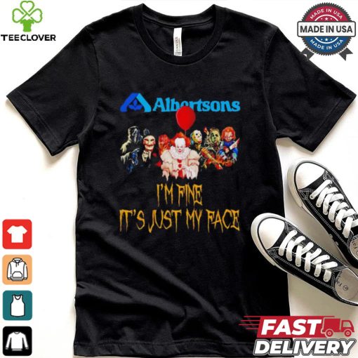 Horror movies Albertsons I’m fine it’s just my face Halloween shirt