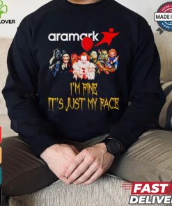 Horror movies Aramark I’m fine it’s just my face Halloween shirt