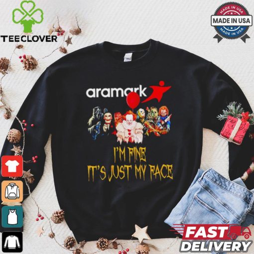Horror movies Aramark I’m fine it’s just my face Halloween shirt