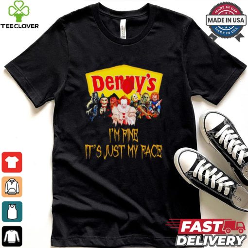 Horror movies Denny’s I’m fine it’s just my face Halloween shirt