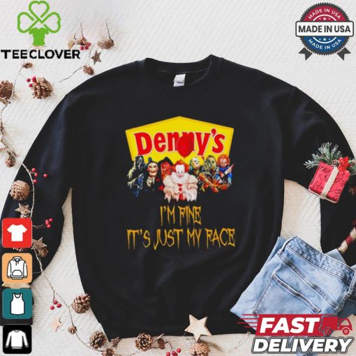 Horror movies Denny’s I’m fine it’s just my face Halloween shirt