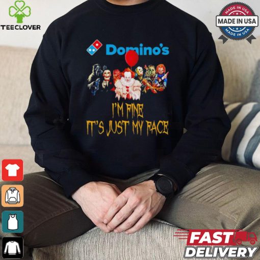 Horror movies Domino’s I’m fine it’s just my face Halloween shirt