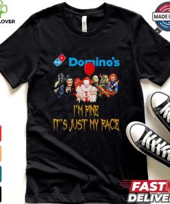 Horror movies Domino’s I’m fine it’s just my face Halloween shirt