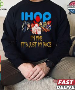 Horror movies Ihop I’m fine it’s just my face Halloween shirt