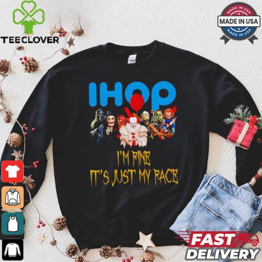 Horror movies Ihop I’m fine it’s just my face Halloween shirt