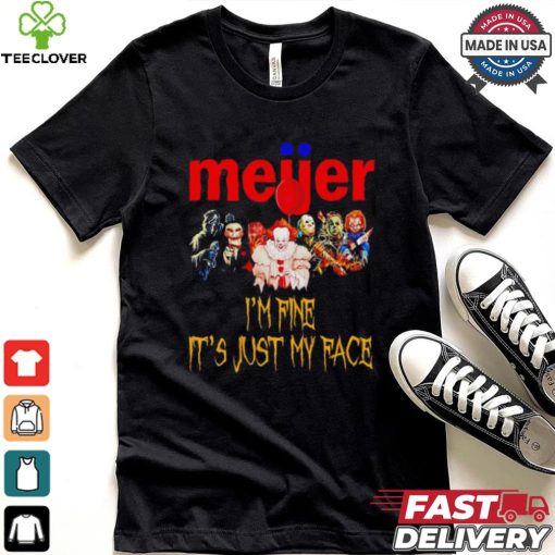 Horror movies Meijer I’m fine it’s just my face Halloween shirt