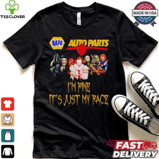 Horror movies Napa Auto Parts I’m fine it’s just my face Halloween shirt