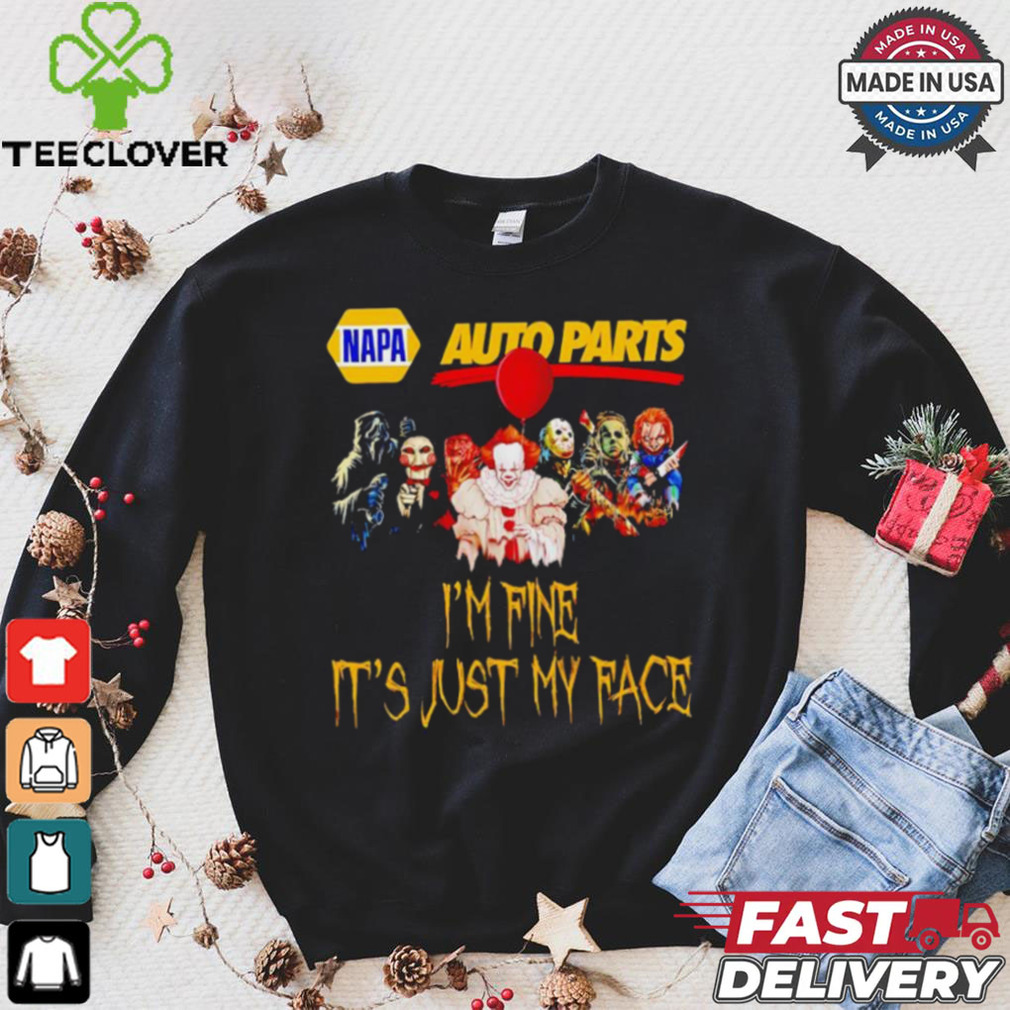 Horror movies Napa Auto Parts I’m fine it’s just my face Halloween shirt Horror movies Napa Auto Parts I’m fine it’s just my face Halloween shirt