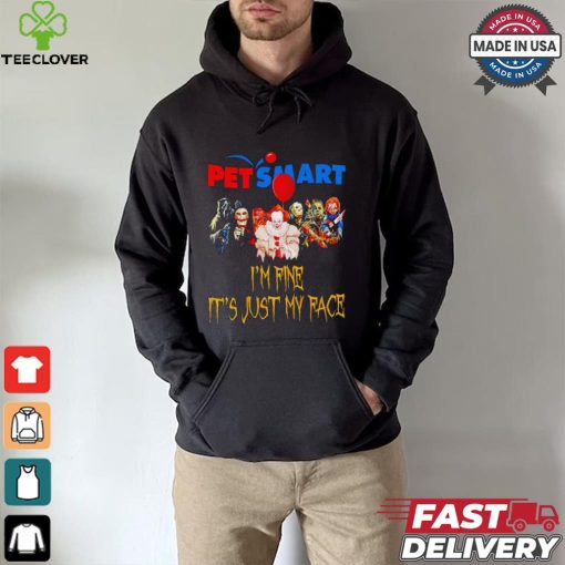 Horror movies Pet Smart I’m fine it’s just my face Halloween shirt