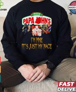 Horror movies Pizza Papa John’s I’m fine it’s just my face Halloween shirt