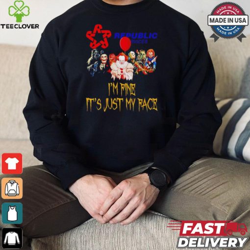 Horror movies Republic Services I’m fine it’s just my face Halloween shirt