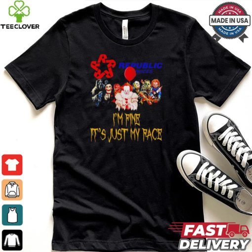 Horror movies Republic Services I’m fine it’s just my face Halloween shirt