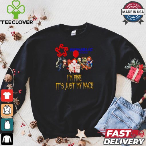 Horror movies Republic Services I’m fine it’s just my face Halloween shirt
