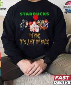 Horror movies Starbucks I’m fine it’s just my face Halloween shirt