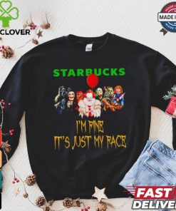Horror movies Starbucks I’m fine it’s just my face Halloween shirt