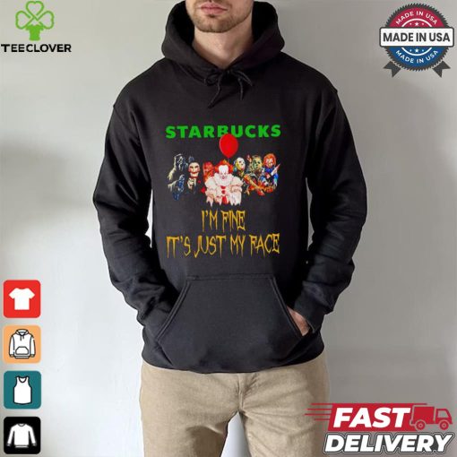 Horror movies Starbucks I’m fine it’s just my face Halloween shirt