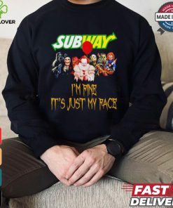 Horror movies Subway I’m fine it’s just my face Halloween shirt