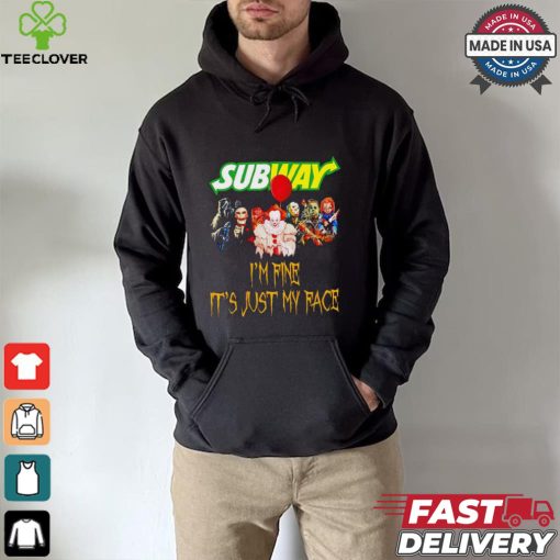 Horror movies Subway I’m fine it’s just my face Halloween shirt
