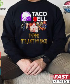 Horror movies Taco Bell I’m fine it’s just my face Halloween shirt