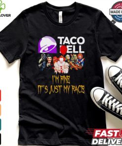 Horror movies Taco Bell I’m fine it’s just my face Halloween shirt