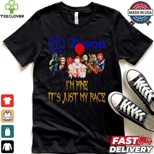 Horror movies Tyson I’m fine it’s just my face Halloween shirt